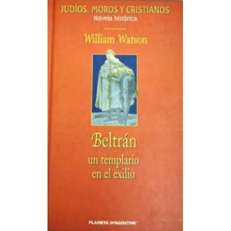 Beltrán. Un Templario En El Exilio De William WatsonTapa dura: 312 páginasEditor: Planeta Deagostini (1 de septiembre de 2003)ISBN-10: 8467403268ISBN-13: 978-846740326884674032688,99 €