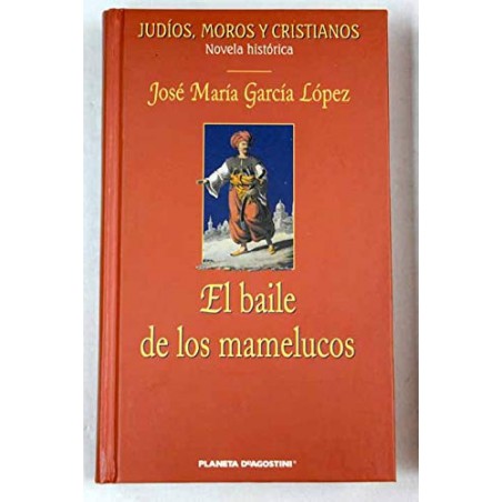 El Baile De Los Mamelucos Garcia Lopez, Jose María [Jan 01, 2003]Tapa blandaEditor: Planeta DeAgostini (2003)Idioma: EspañolISBN-10: 8467400315ISBN-13: 978-8467400311978-84-674-0031-184674003153,99 €