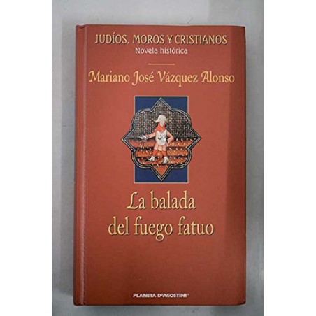 La Balada Del Fuego Fatuo Vázquez Alonso, Mariano José [Apr 01, 2003]Tapa dura: 320 páginas Editor: Planeta DeAgostini (1 de abril de 2003) ISBN-10: 8467400226 ISBN-13: 978-846740022984674002263,79 €